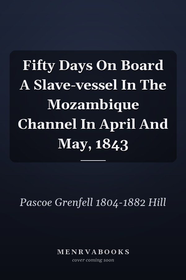 Fifty Days On Board A Slave-vessel In The Mozambique Channel In April And May, 1843