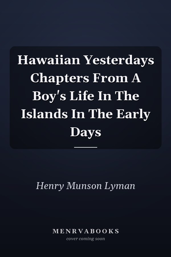 Hawaiian Yesterdays Chapters From A Boy's Life In The Islands In The Early Days