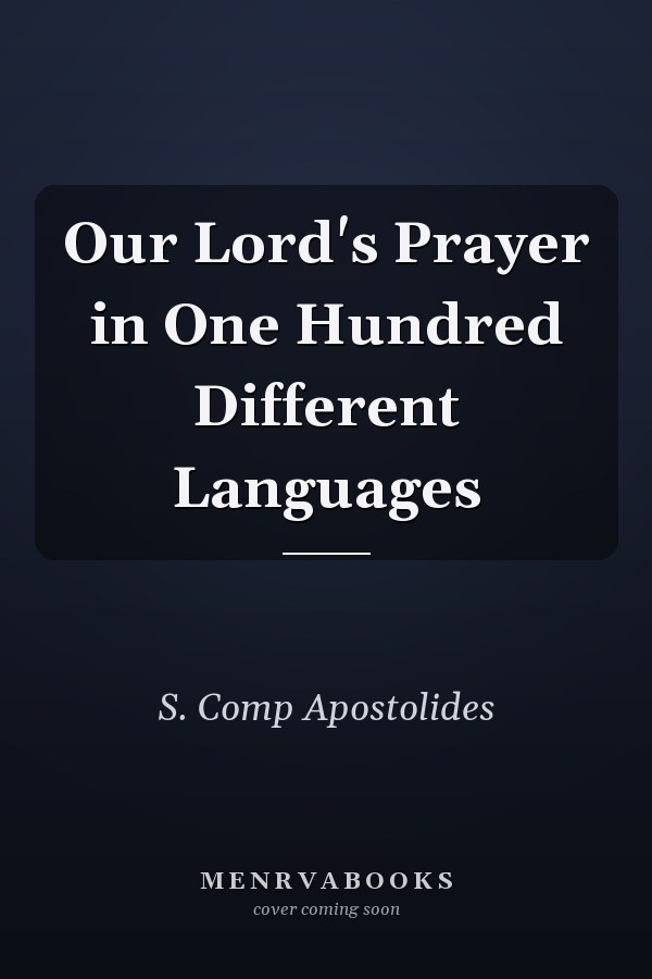 Our Lord's Prayer in One Hundred Different Languages