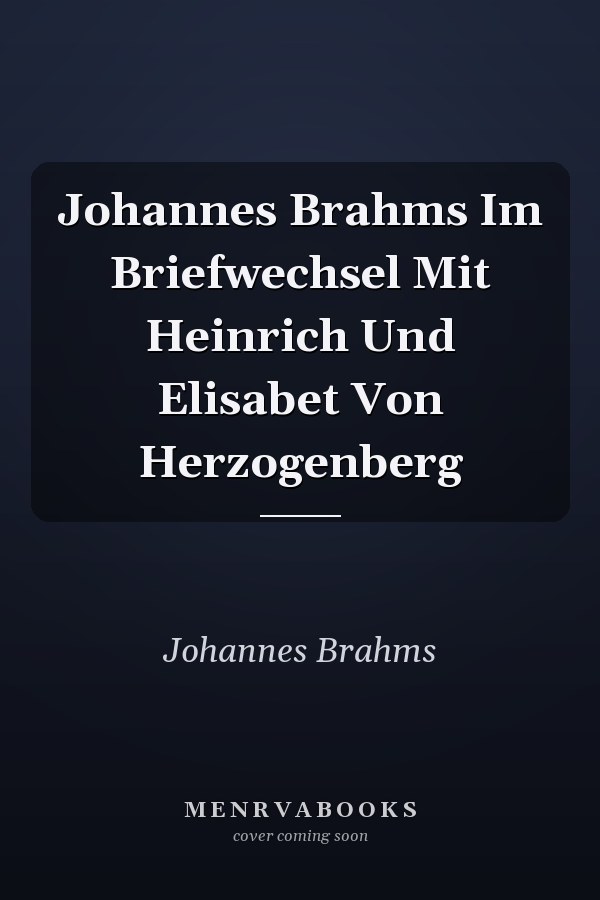 Johannes Brahms Im Briefwechsel Mit Heinrich Und Elisabet Von Herzogenberg