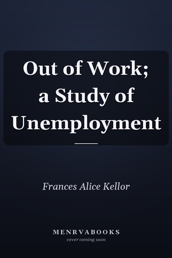Out of Work; a Study of Unemployment