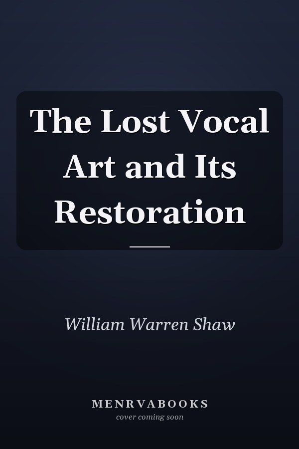 The Lost Vocal Art and Its Restoration
