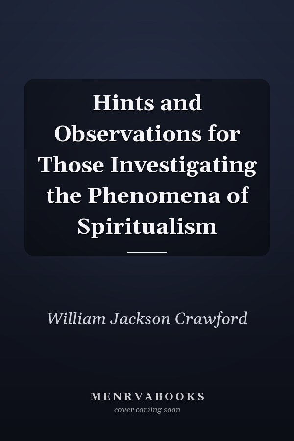 Hints and Observations for Those Investigating the Phenomena of Spiritualism