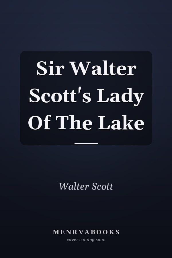 Sir Walter Scott's Lady Of The Lake