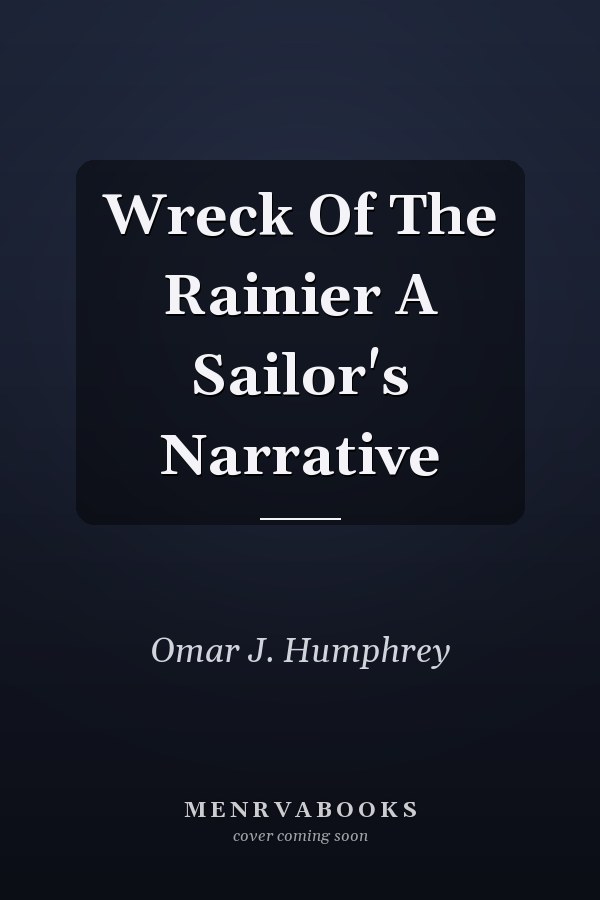 Wreck Of The Rainier A Sailor's Narrative