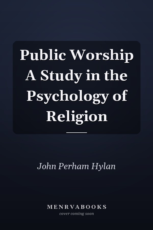Public Worship A Study in the Psychology of Religion