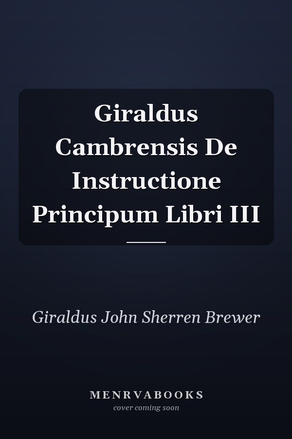 Giraldus Cambrensis De Instructione Principum Libri III