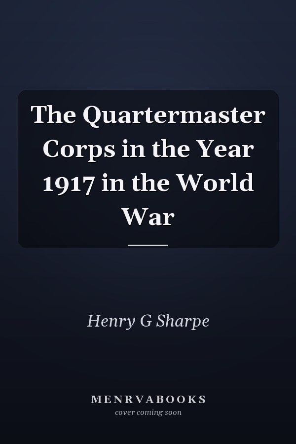 The Quartermaster Corps in the Year 1917 in the World War