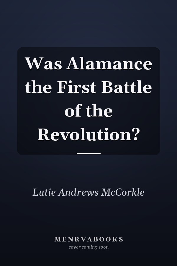 Was Alamance the First Battle of the Revolution?