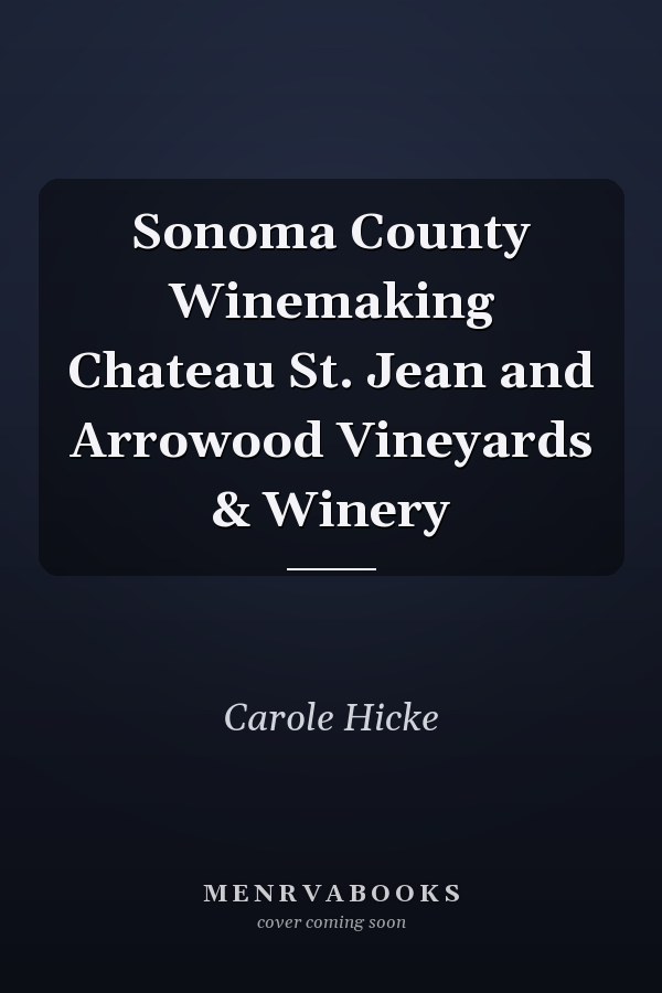 Sonoma County Winemaking Chateau St. Jean and Arrowood Vineyards & Winery