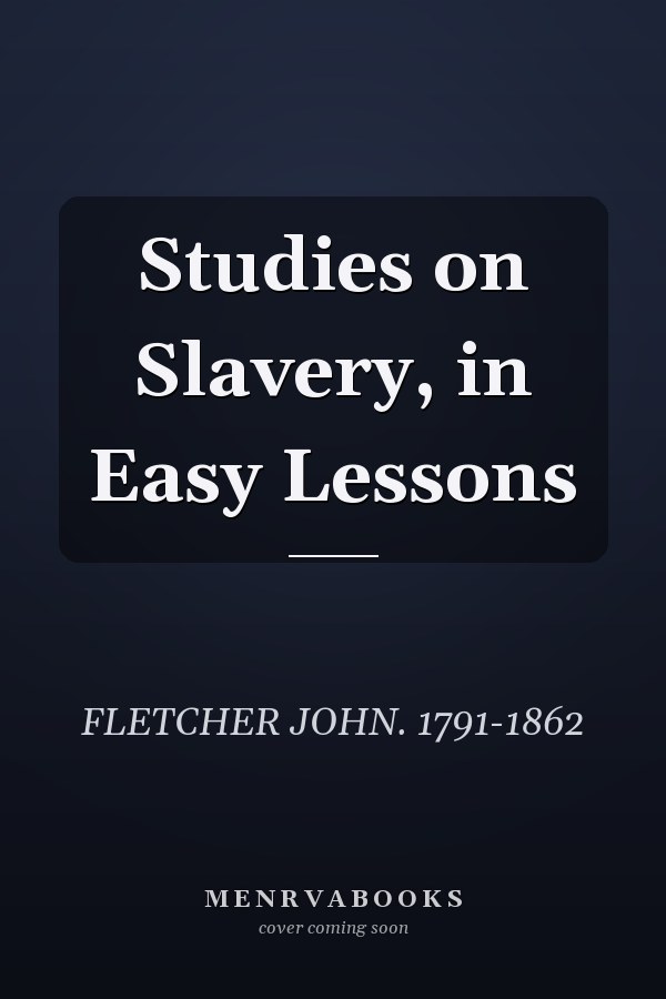 Studies on Slavery, in Easy Lessons