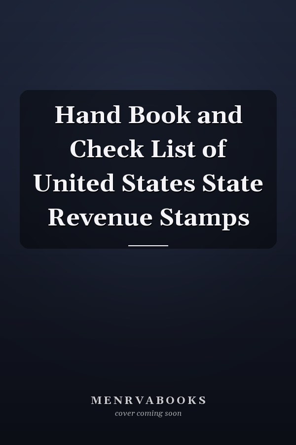 Hand Book and Check List of United States State Revenue Stamps
