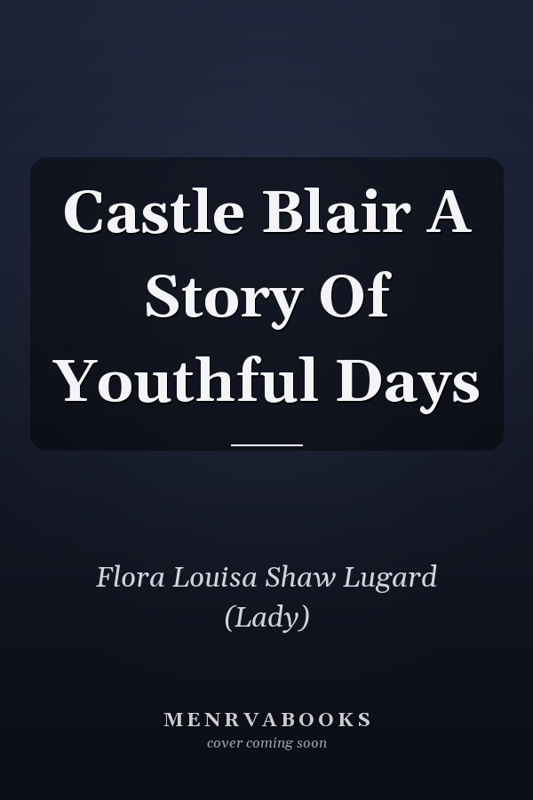 Castle Blair A Story Of Youthful Days
