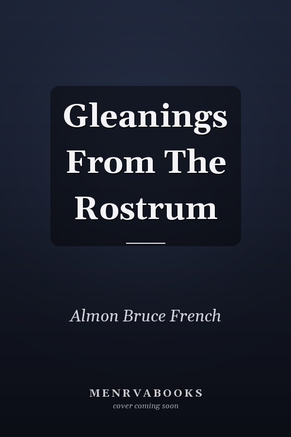 Gleanings From The Rostrum
