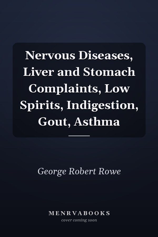 Nervous Diseases, Liver and Stomach Complaints, Low Spirits, Indigestion, Gout, Asthma