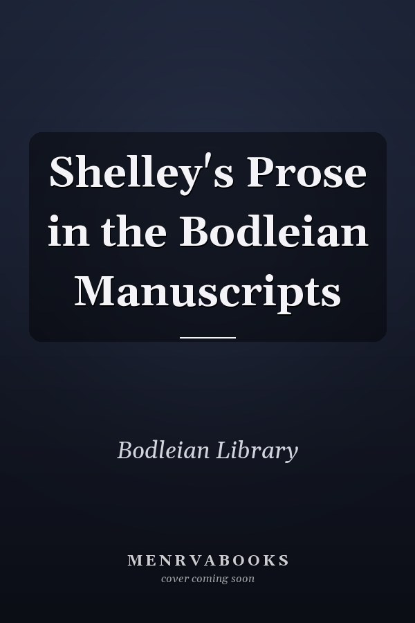 Shelley's Prose in the Bodleian Manuscripts