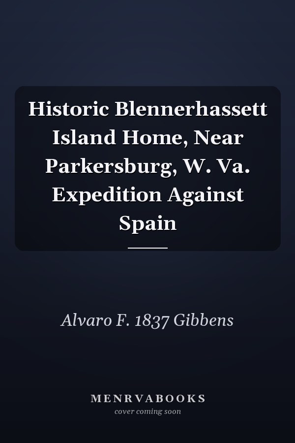 Historic Blennerhassett Island Home, Near Parkersburg, W. Va. Expedition Against Spain