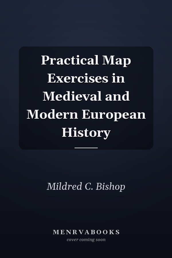 Practical Map Exercises in Medieval and Modern European History
