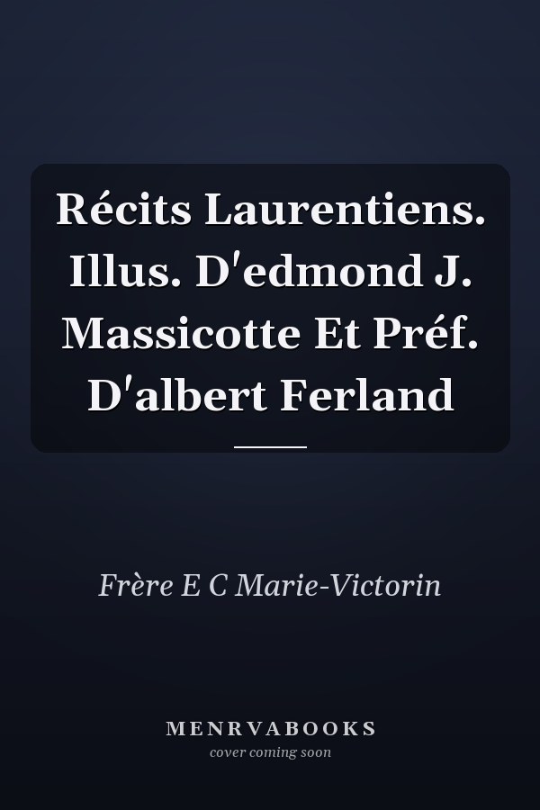 Récits Laurentiens. Illus. D'edmond J. Massicotte Et Préf. D'albert Ferland