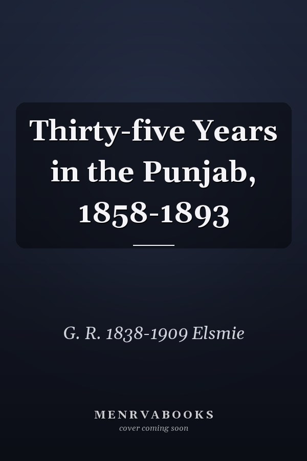 Thirty-five Years in the Punjab, 1858-1893