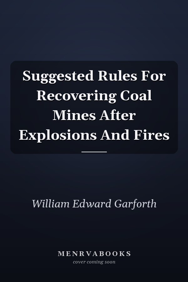 Suggested Rules For Recovering Coal Mines After Explosions And Fires