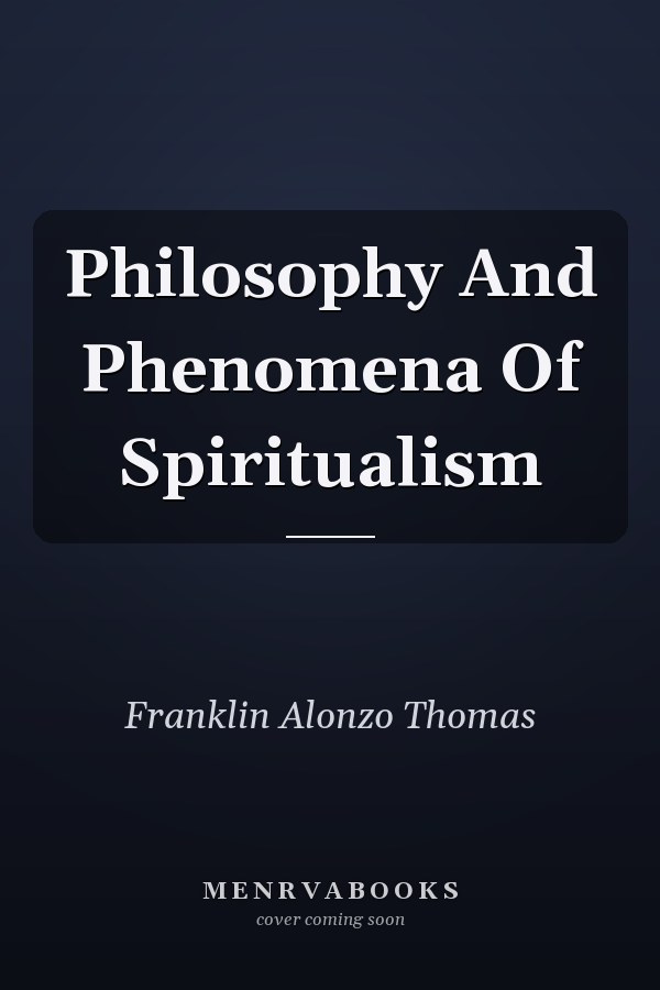 Philosophy And Phenomena Of Spiritualism