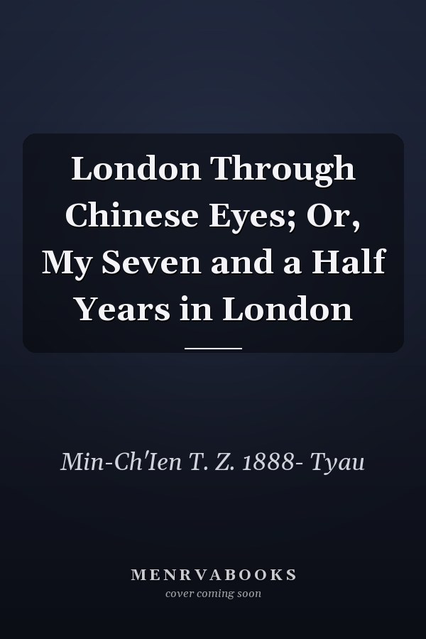 London Through Chinese Eyes; Or, My Seven and a Half Years in London