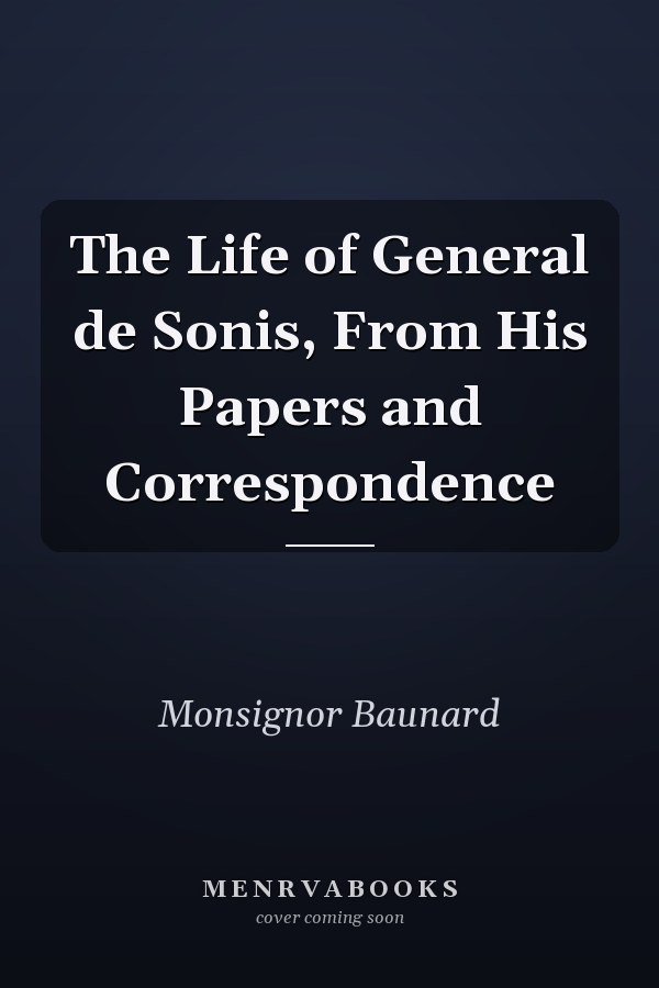 The Life of General de Sonis, From His Papers and Correspondence