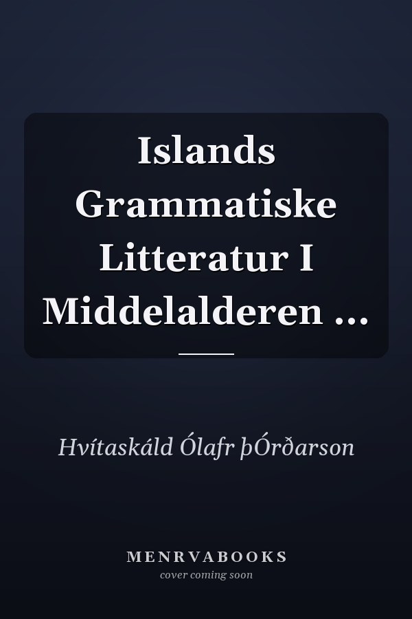 Islands Grammatiske Litteratur I Middelalderen ...