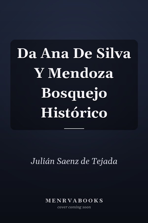 Da Ana De Silva Y Mendoza Bosquejo Histórico