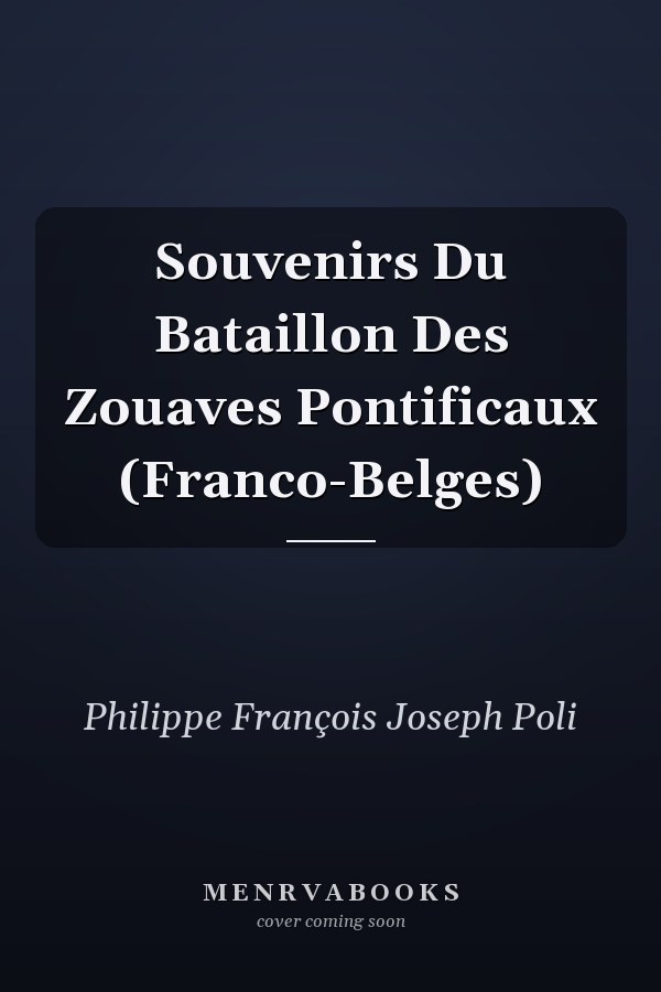 Souvenirs Du Bataillon Des Zouaves Pontificaux (Franco-Belges)