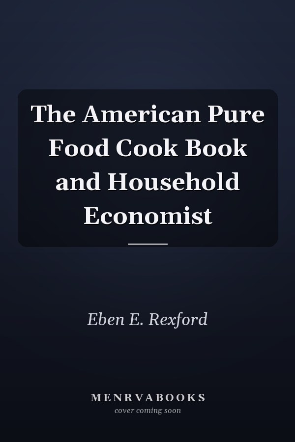 The American Pure Food Cook Book and Household Economist