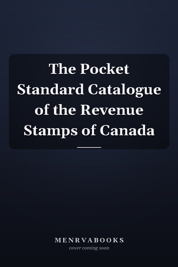 The Pocket Standard Catalogue of the Revenue Stamps of Canada