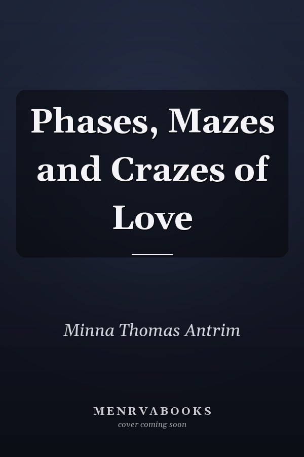 Phases, Mazes and Crazes of Love