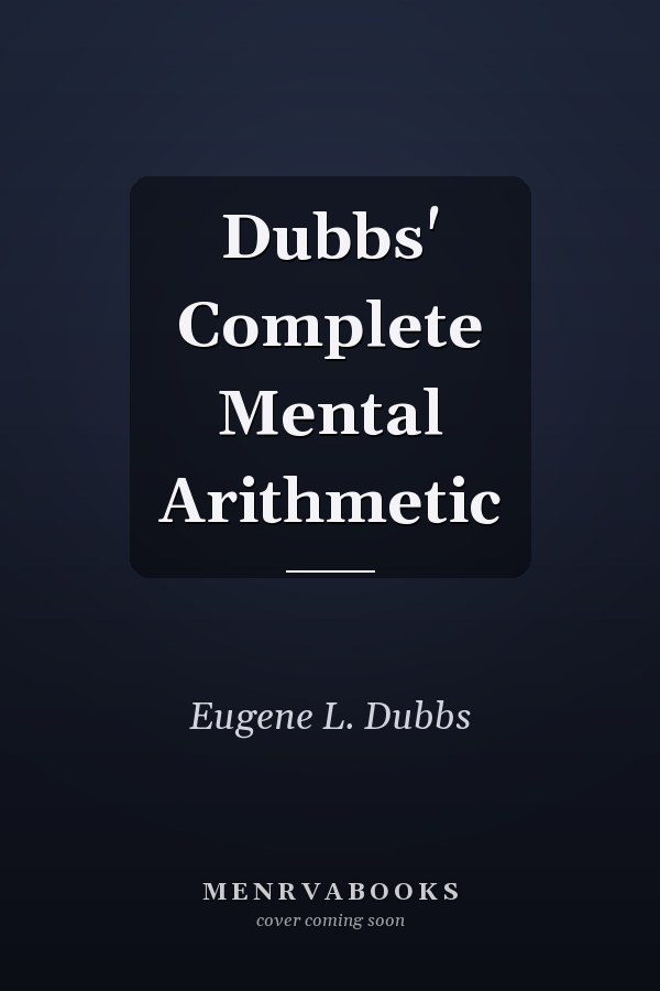 Dubbs' Complete Mental Arithmetic