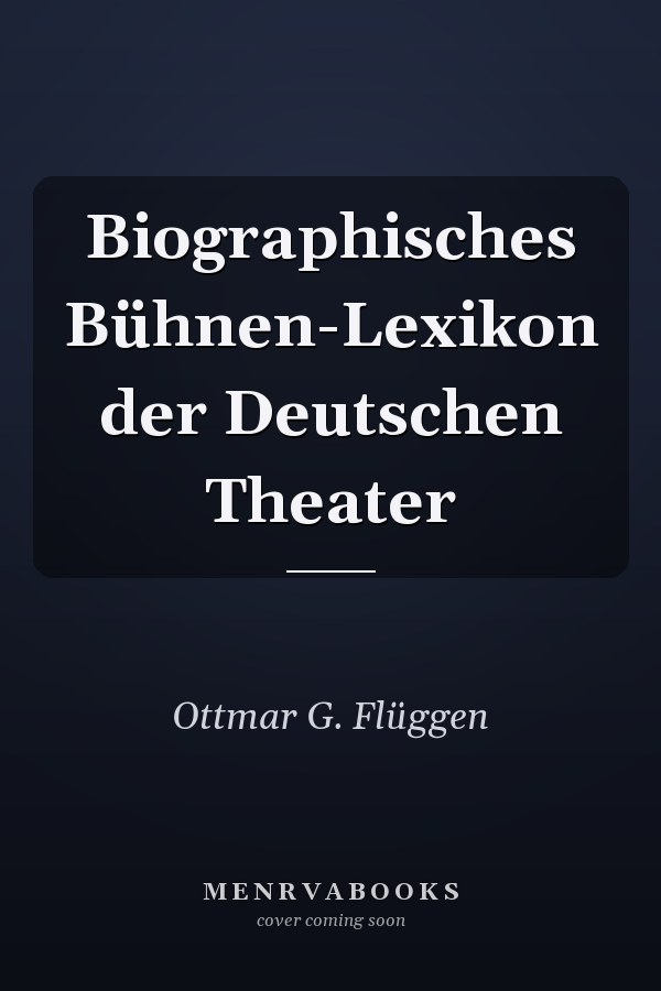 Biographisches Bühnen-Lexikon der Deutschen Theater