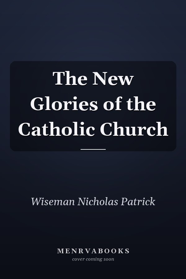 The New Glories of the Catholic Church