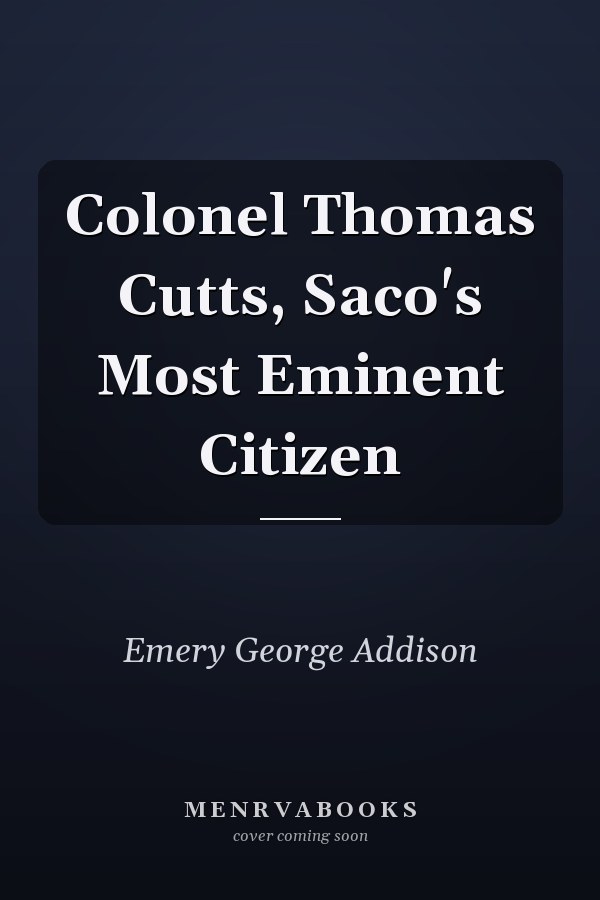Colonel Thomas Cutts, Saco's Most Eminent Citizen