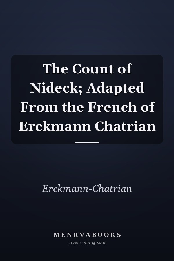 The Count of Nideck; Adapted From the French of Erckmann Chatrian