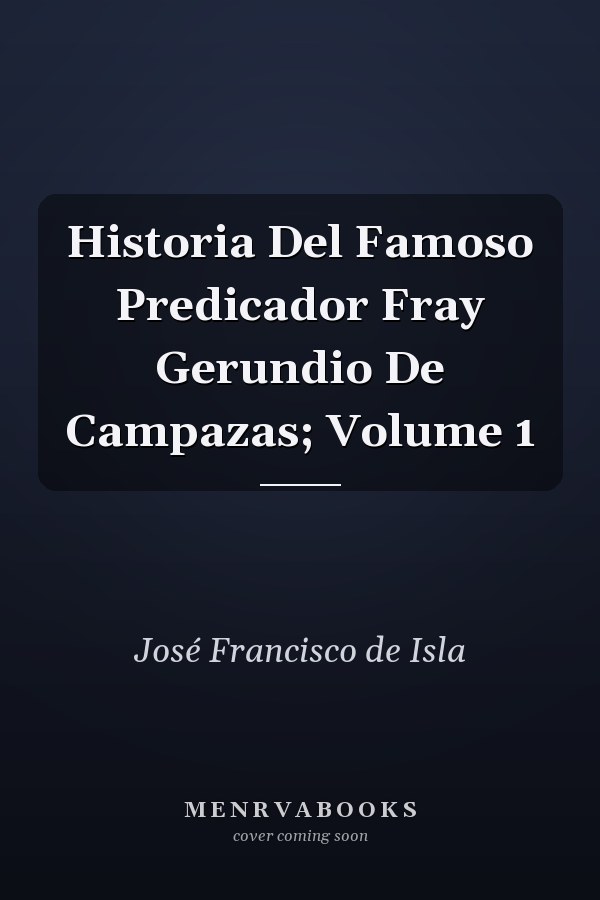 Historia Del Famoso Predicador Fray Gerundio De Campazas; Volume 1