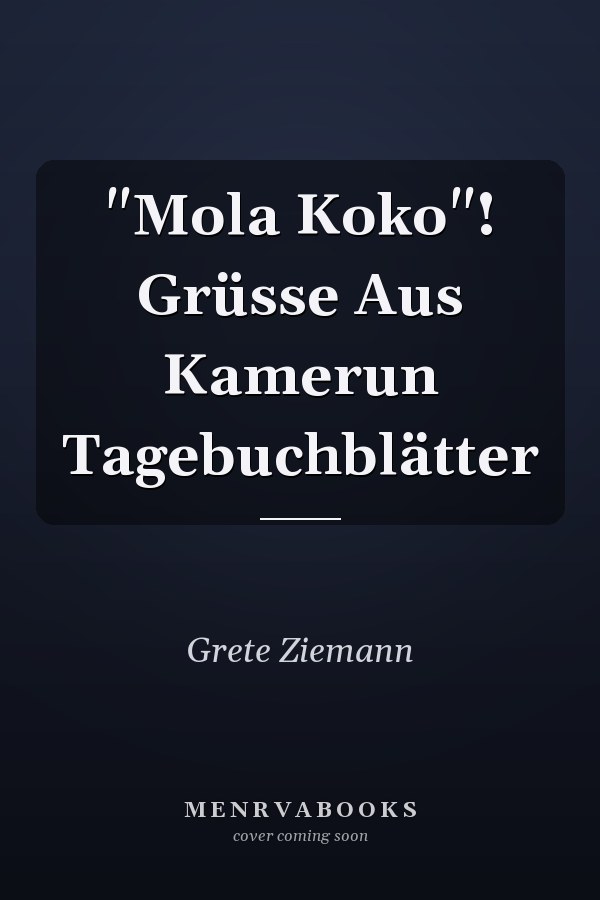 "Mola Koko"! Grüsse Aus Kamerun Tagebuchblätter