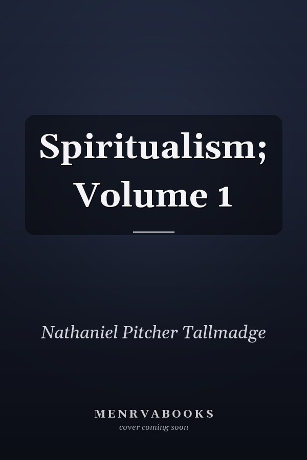 Spiritualism; Volume 1