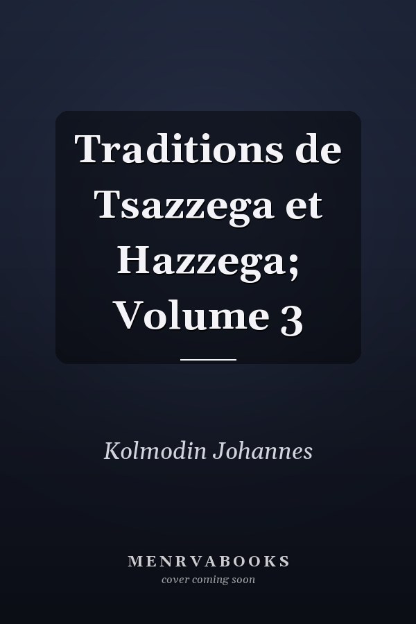 Traditions de Tsazzega et Hazzega; Volume 3
