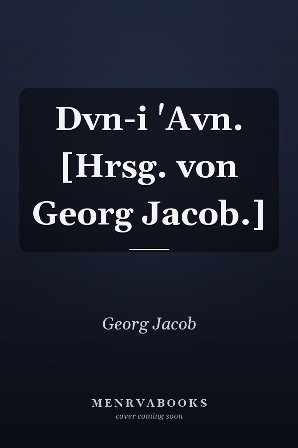 Dvn-i 'Avn. [Hrsg. von Georg Jacob.]