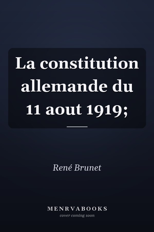 La constitution allemande du 11 aout 1919;