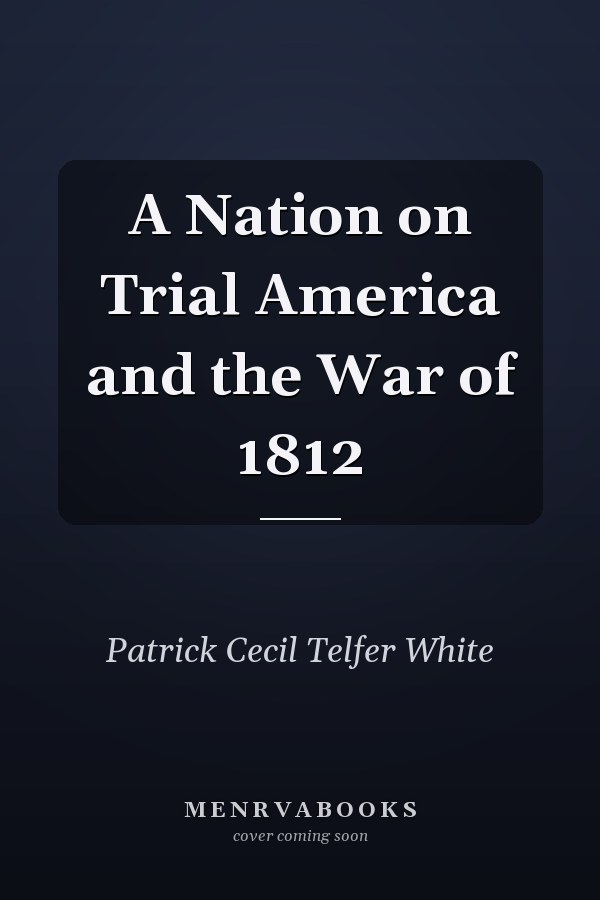A Nation on Trial America and the War of 1812