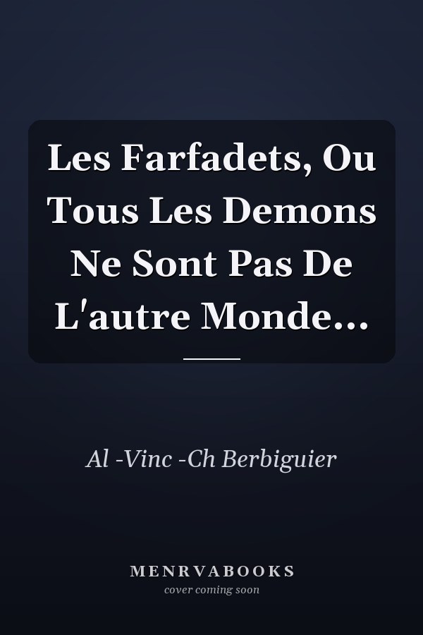 Les Farfadets, Ou Tous Les Demons Ne Sont Pas De L'autre Monde...