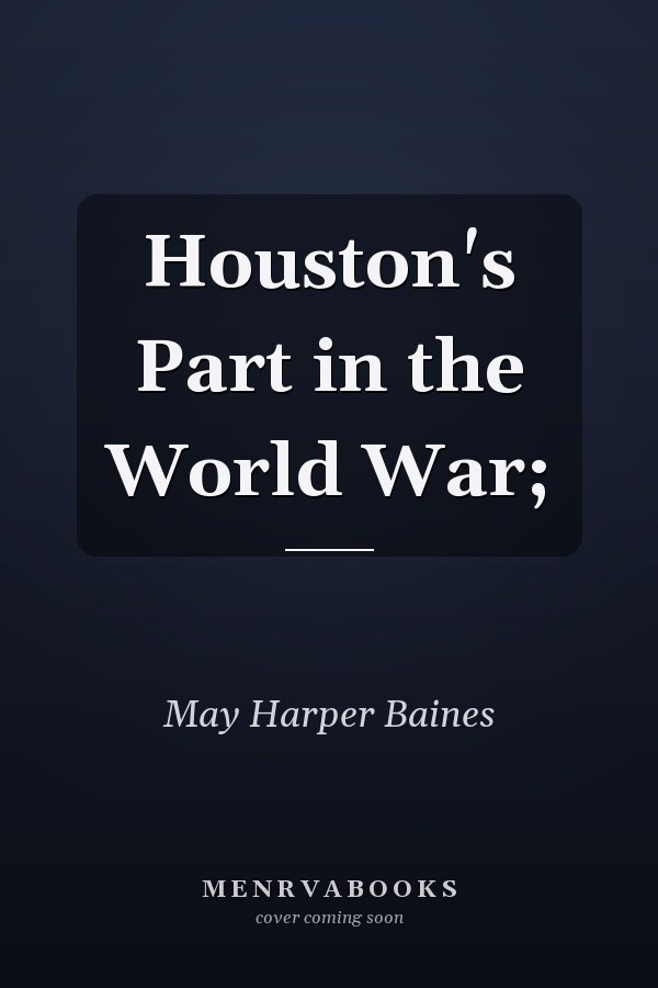 Houston's Part in the World War;