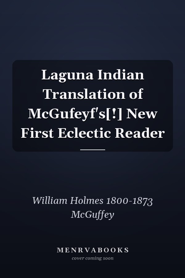 Laguna Indian Translation of McGufeyf's[!] New First Eclectic Reader