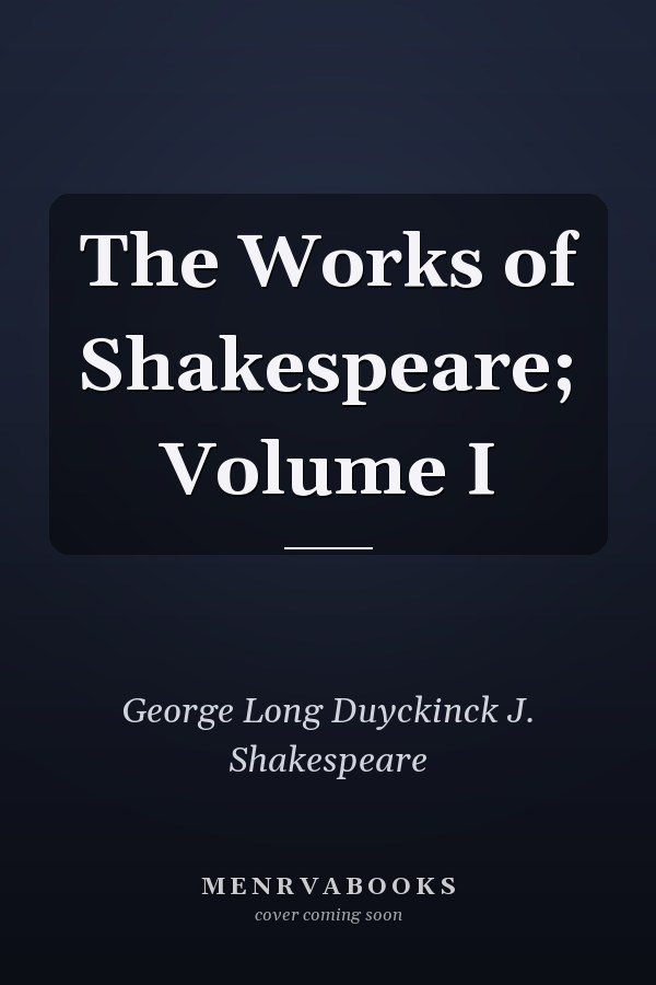 The Works of Shakespeare; Volume I